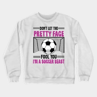 Don't Let The Pretty Face Fool You Women Girls Soccer Crewneck Sweatshirt